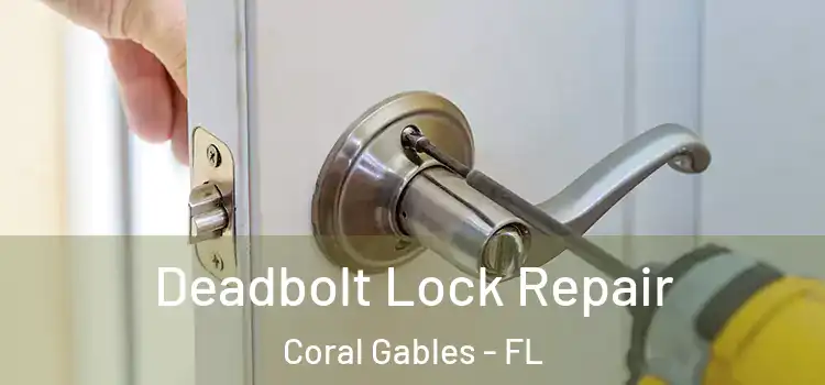 Deadbolt Lock Repair Coral Gables - FL