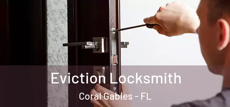 Eviction Locksmith Coral Gables - FL