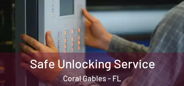 Safe Unlocking Service Coral Gables - FL